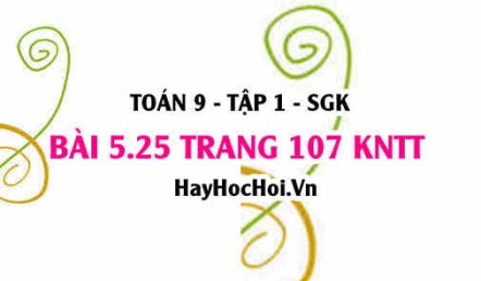 Bài 5.25 trang 107 Toán 9 tập 1 Kết nối tri thức